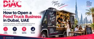 How to Open a Food Truck Business in Dubai, UAE guide