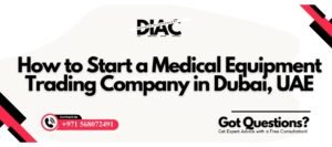 How to Start a Medical Equipment Trading Company in Dubai, UAE