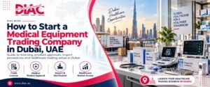 How to Start a Medical Equipment Trading Company in Dubai, UAE guide