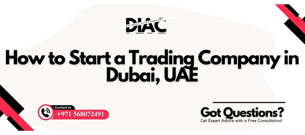 How to Start a Trading Company in Dubai, UAE