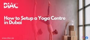 How to Setup a Yoga Centre in Dubai