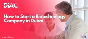 How to Start a Biotechnology Company in Dubai