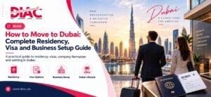 How to Move to Dubai Complete Residency, Visa and Business Setup Guide