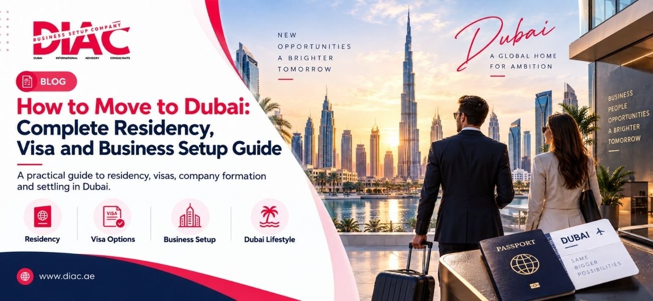 How to Move to Dubai Complete Residency, Visa and Business Setup Guide