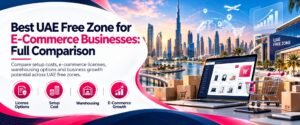 Best UAE Free zone for E Commerce Businesses comparison