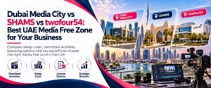 Dubai Media City vs shams vs twofour54 guide