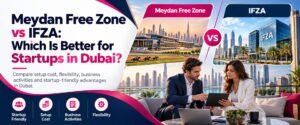 Meydan free zone vs Ifza guide