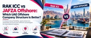 RAK ICC vs JAFZA Offshore guide